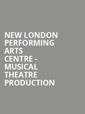 New London Performing Arts Centre - Musical Theatre Production at Shaw Theatre